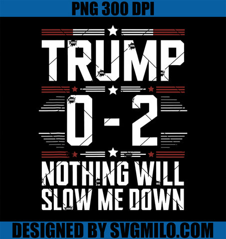 Trump 0 - 2 Nothing Will Slow Me Down PNG