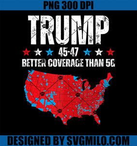 Trump 2024 45 47 Better Coverage Than 5G Can You Hear Us Now PNG