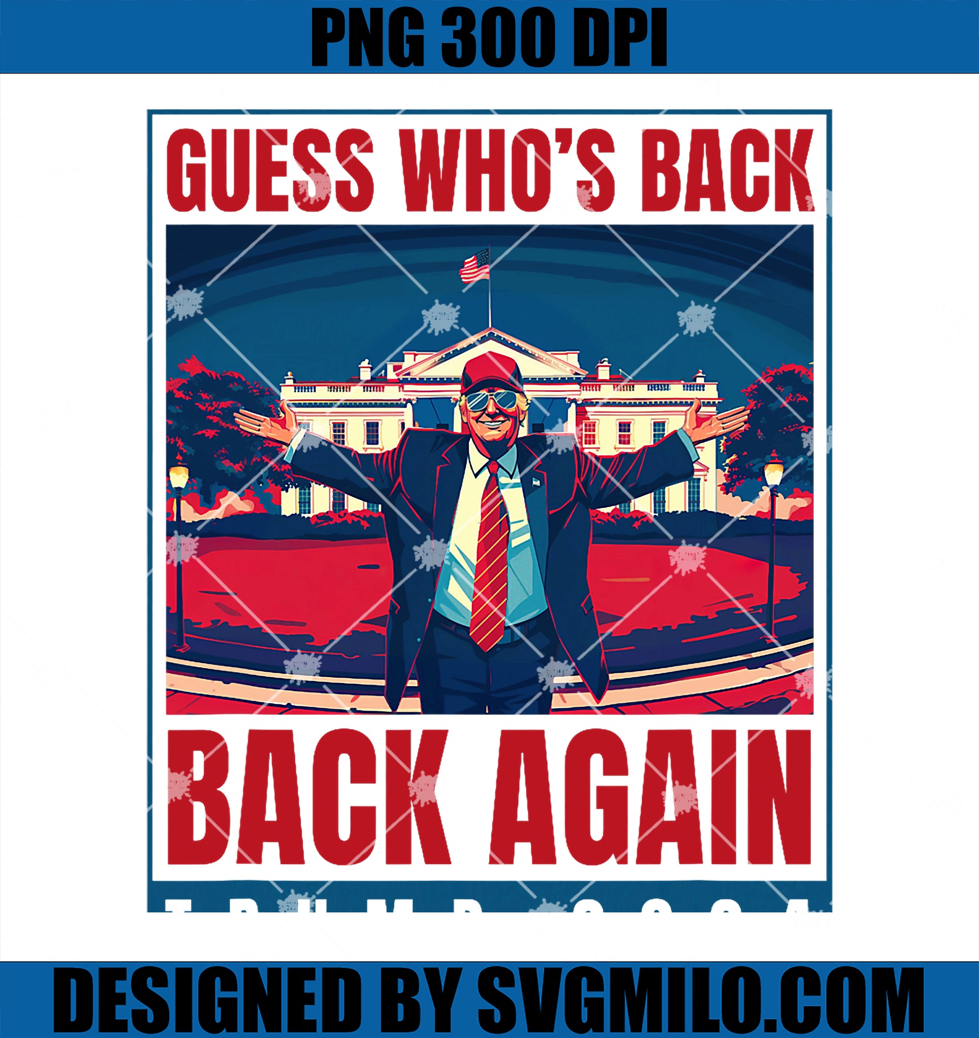 Trump 2024 Guess Who_s Back Again Quote PNG, Funny Trump PNG