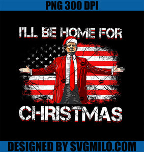 Trump 2024 I_ll Be Home For Christmas PNG, Funny Trump Xmas 2024 PNG