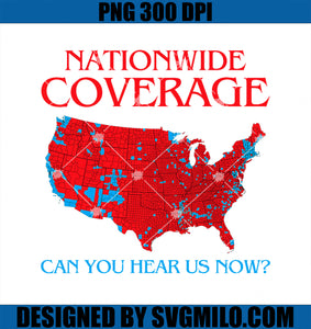 Trump 2024 Nationwide Coverage Can You Hear Us Now PNG