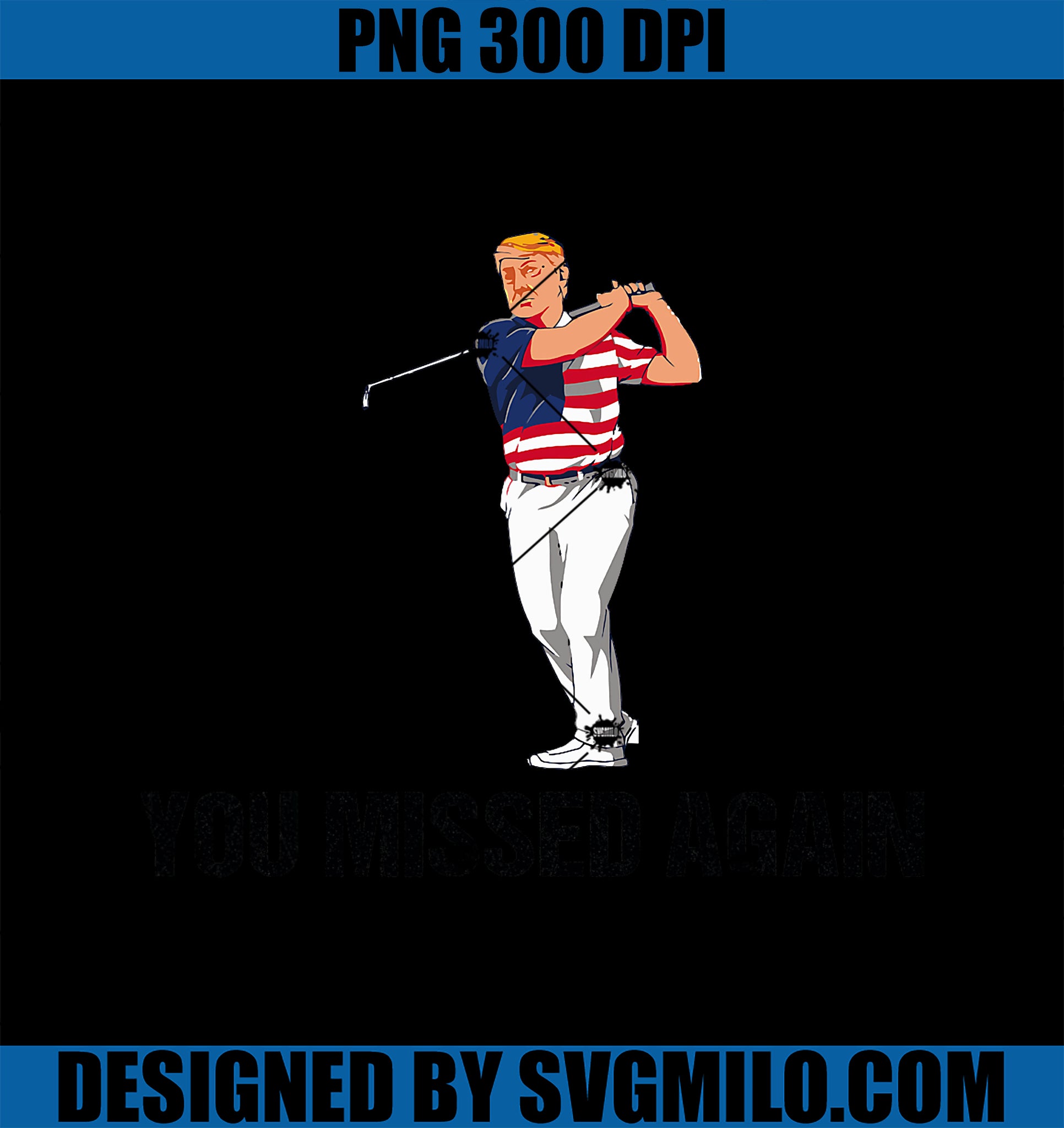 Trump 2024 You Missed Again PNG, Funny Trump Golf PNG