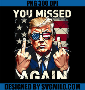 Trump 45 47 US Flag Trump 2024 You Missed Again PNG