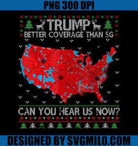 Trump Better Coverage Than 5G Can You Hear Us Now PNG