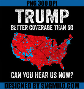 Trump Better Coverage Than 5G Can You Hear us Now Politics PNG