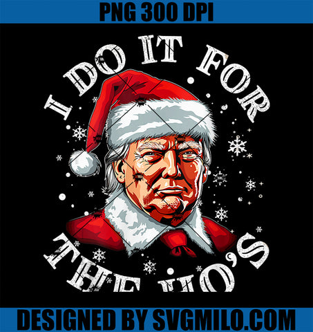 Trump Christmas Santa Claus PNG, I Do It For The Hos Cute Xmas PNG