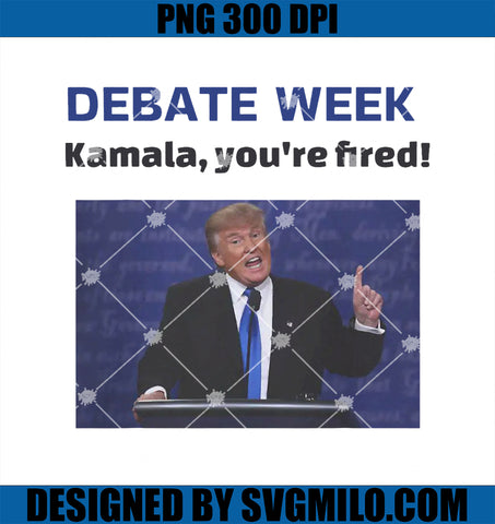 Trump Debate Week PNG, Trump Kamala You_re Fired! PNG