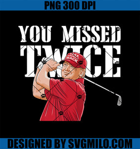 Trump Golf You Missed Twice PNG, Funny Trump 45 47 President Vote PNG