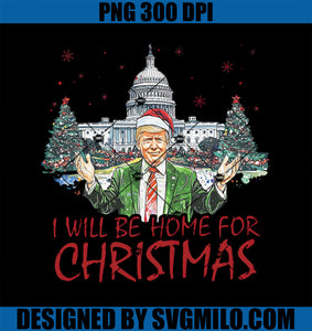 Trump I_ll Be Home For Christmas Funny Xmas PNG