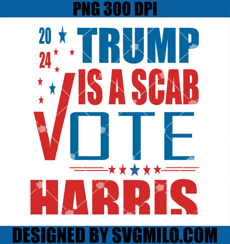 Trump Is A Scab Vote Harris Waltz 2024 PNG