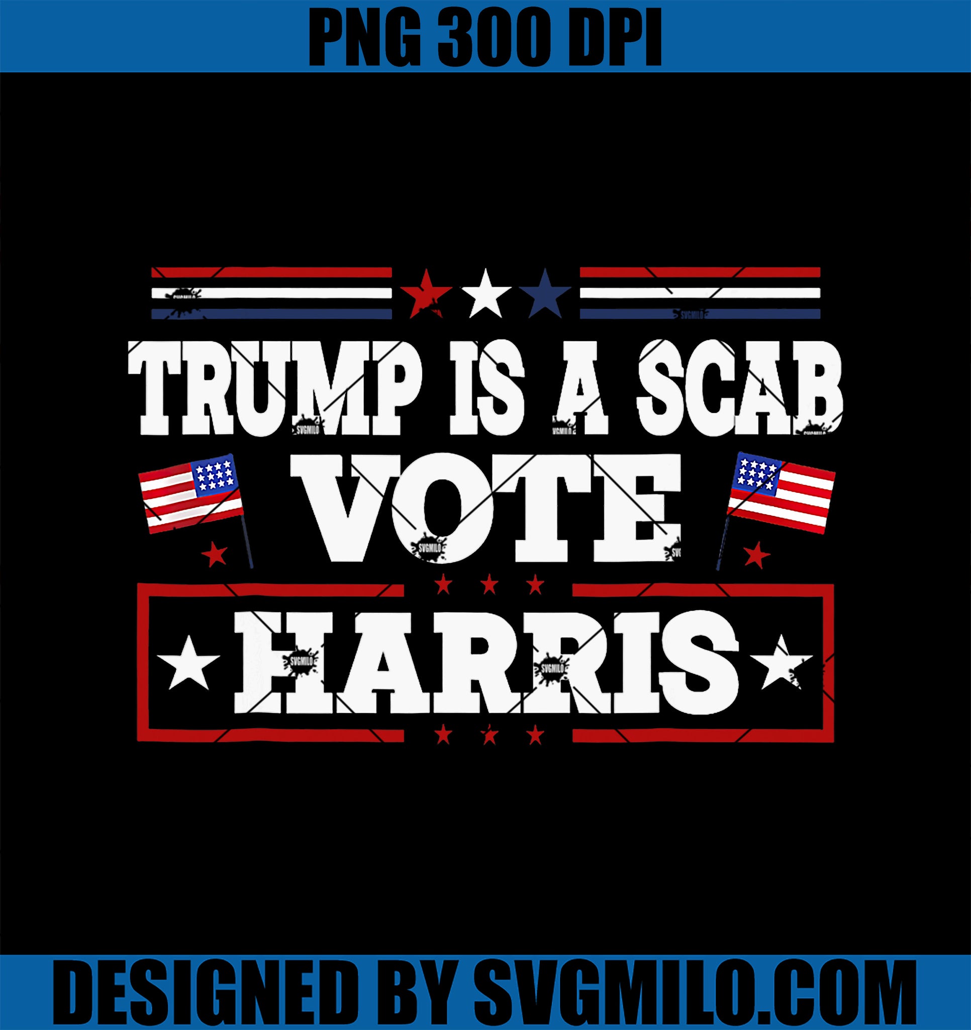 Trump Is A Scab Vote Harris Walz 2024 Kamala American Flag PNG