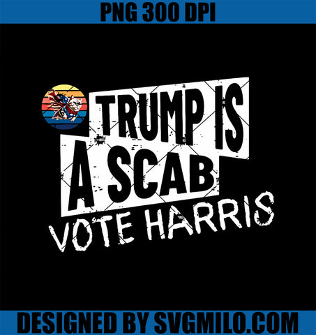 Trump Is A Scab Vote Harris Walz  PNG, Kamala Harris 2024 Election PNG