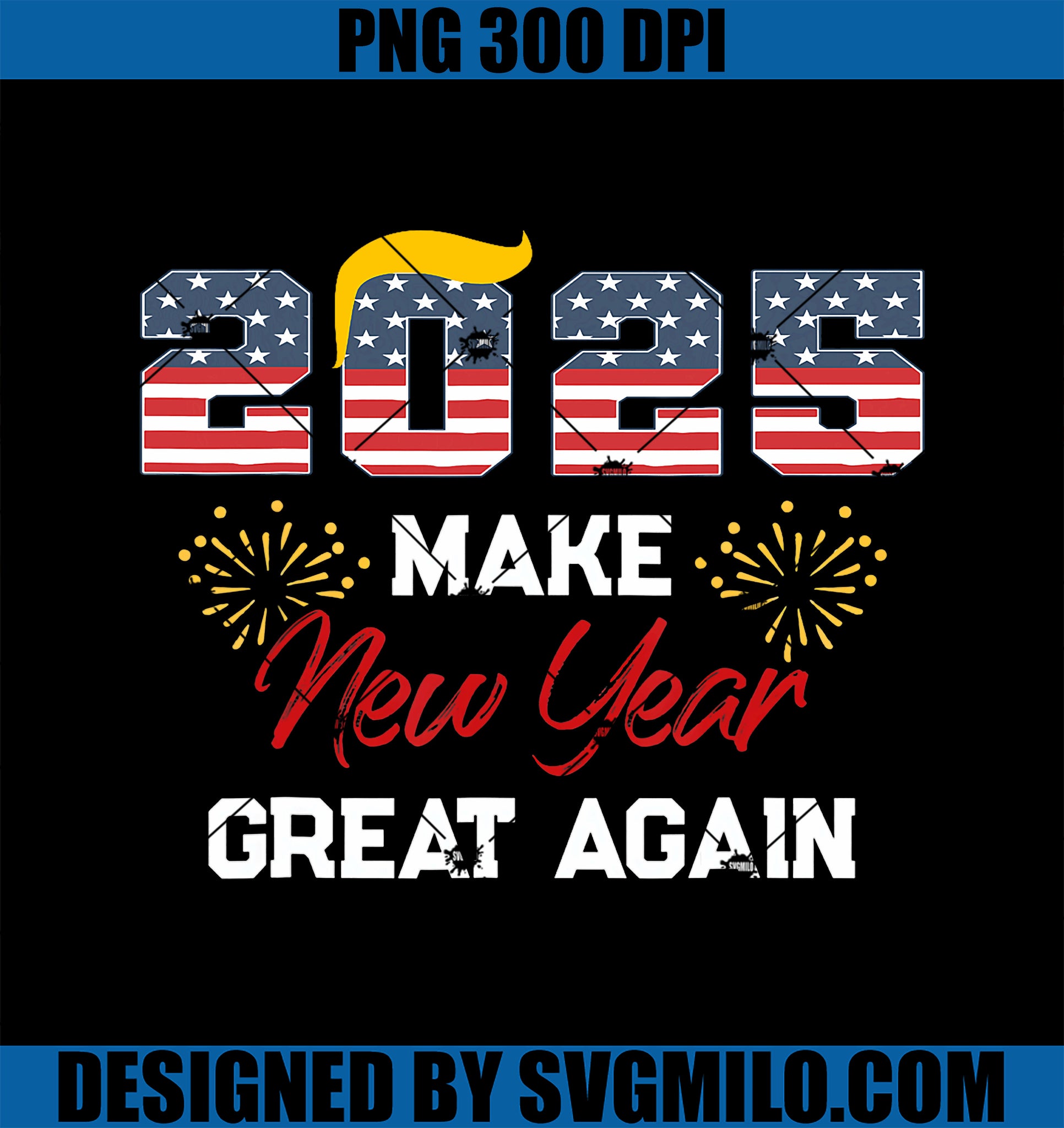 Trump Make New Year Great Again Happy New Years Eve Day 2025 PNG