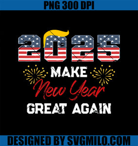 Trump Make New Year Great Again Happy New Years Eve Day 2025 PNG