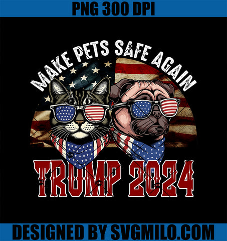 Trump Make Pets Safe Again PNG, Funny Save Our Pets Vote Trump PNG