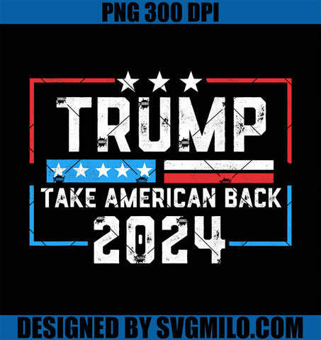 Trump Take America Back 2024 USA Flag Patriotic 4th Of July PNG