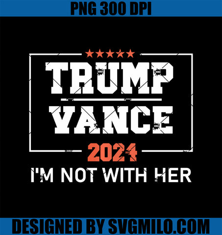 Trump Vance 2024 I_m Not With Her PNG, Funny Quote Republican PNG