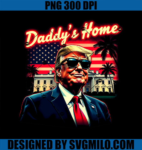 Trump Won 2024 Daddy’s Home Take America Back Patriot USA PNG