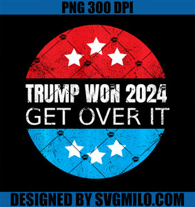 Trump Won 2024 Get Over It PNG