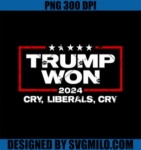 Trump Won Cry Liberals Cry 2024 Funny Patriotic Election PNG