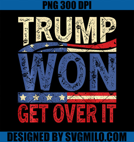 Trump Won Get Over It Pro Trump 2024 President 47th PNG