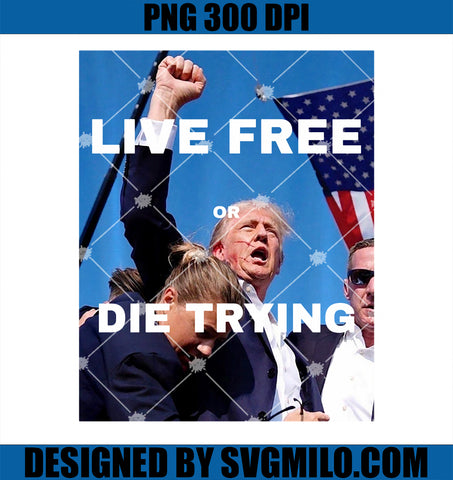 Trump Live Free Or Die Trying PNG