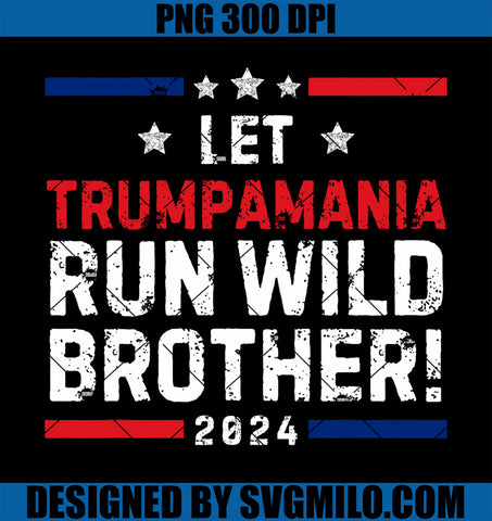 Trumpamania Trump 2024 PNG, Let Trump-a-mania Run Wild Brother PNG