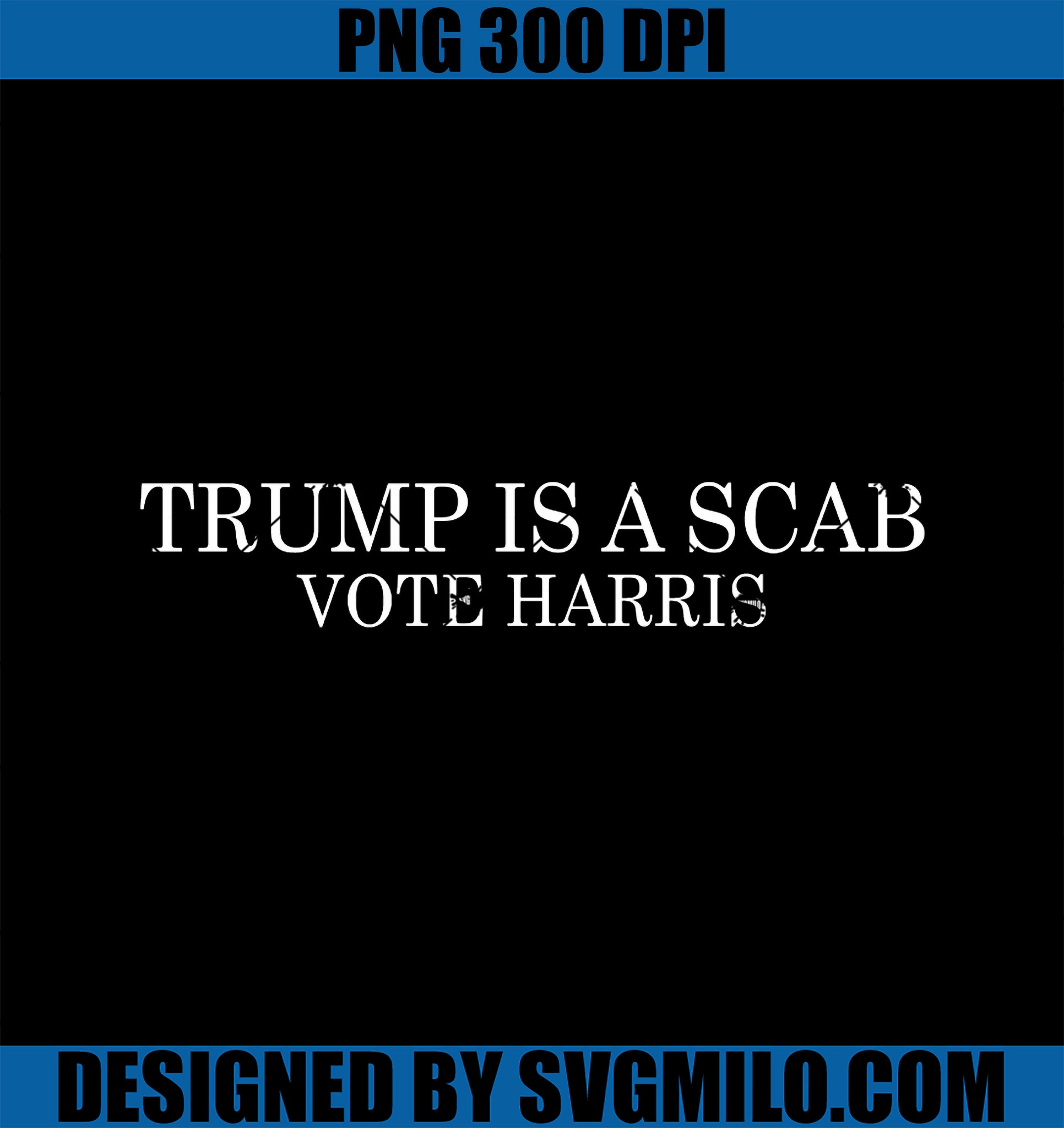 Trump is a Scab PNG, Vote Kamala Harris PNG