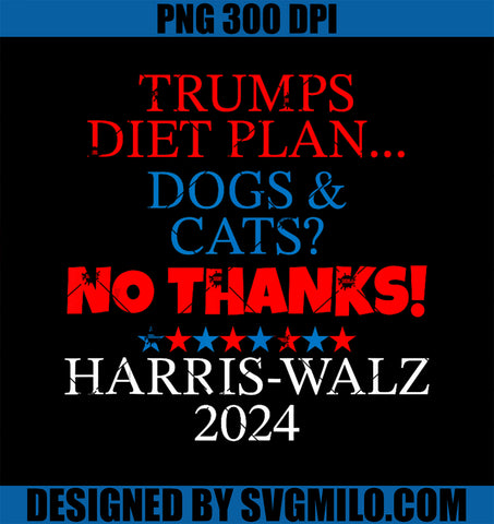 Trumps Diet Plan PNG, Cats & Dogs No Thanks 2024 Election PNG