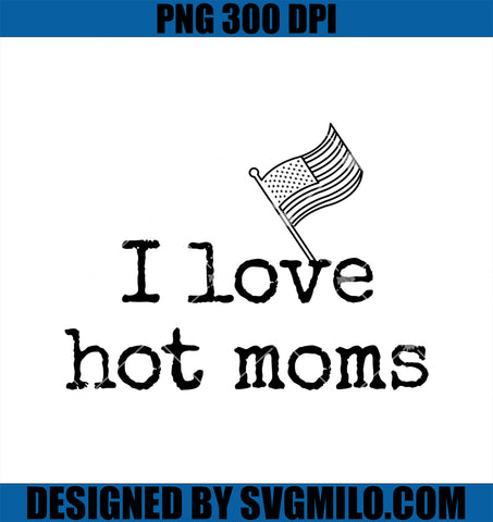USA Style PNG, I Love Hot Moms Quote PNG