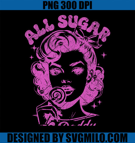 Vintage All Sugar No Daddy Single Life PNG, Funny Quotes PNG
