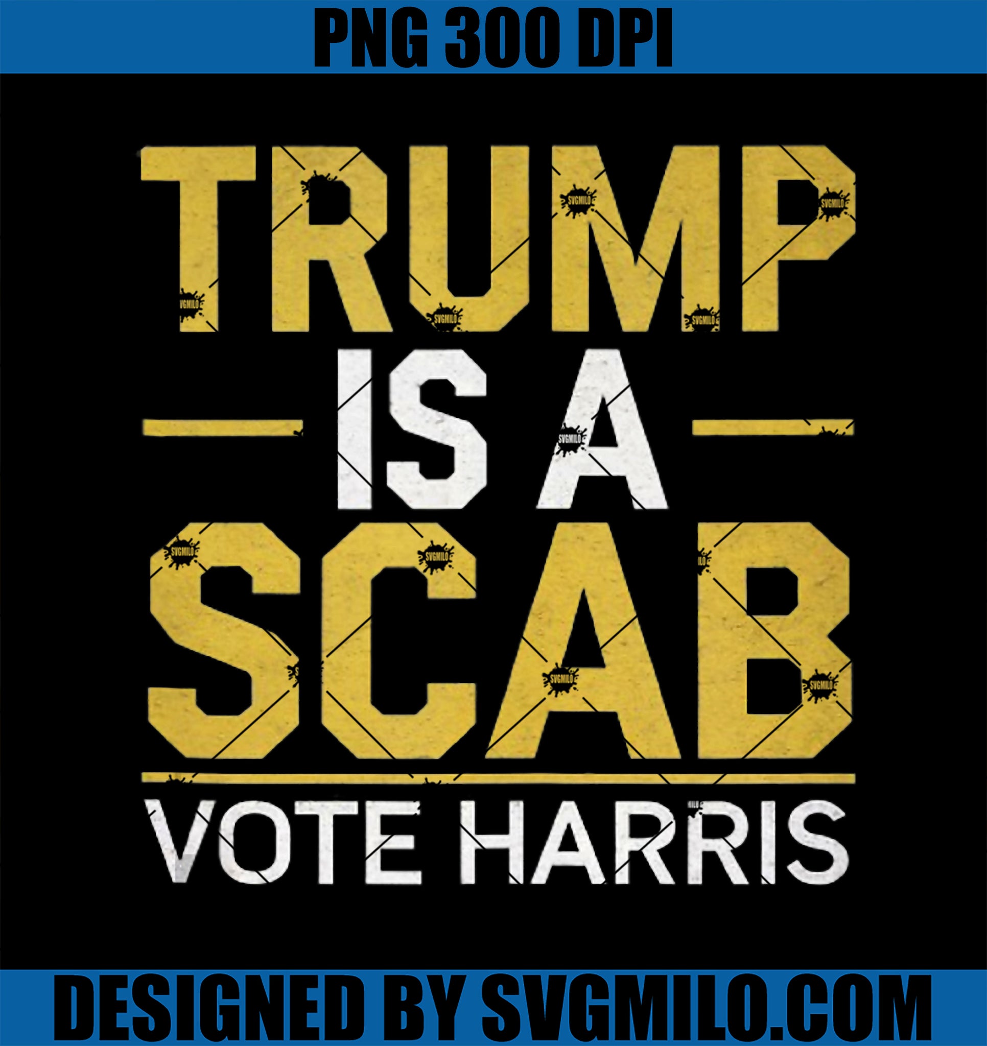 Vote Harris End Scab Politics PNG, Trump Is A Scab Vote Harris PNG