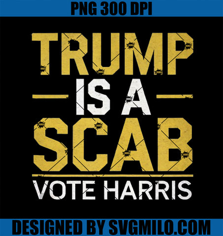 Vote Harris End Scab Politics PNG, Trump Is A Scab Vote Harris PNG