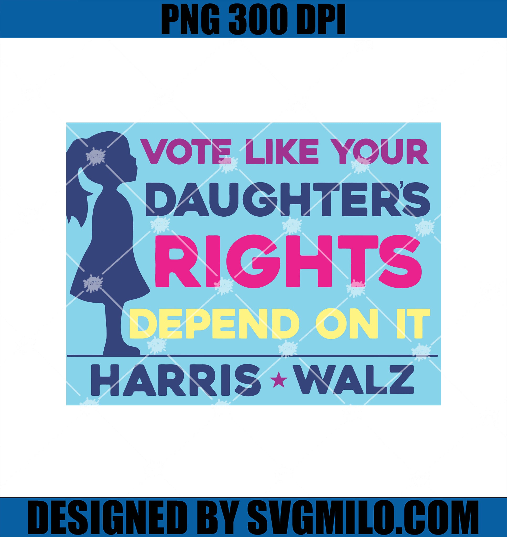 Vote Like Your Daughter_s Rights Depend On It Harris Walz PNG