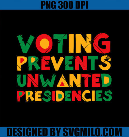 Voting Prevents Unwanted Presidencies Apparel PNG