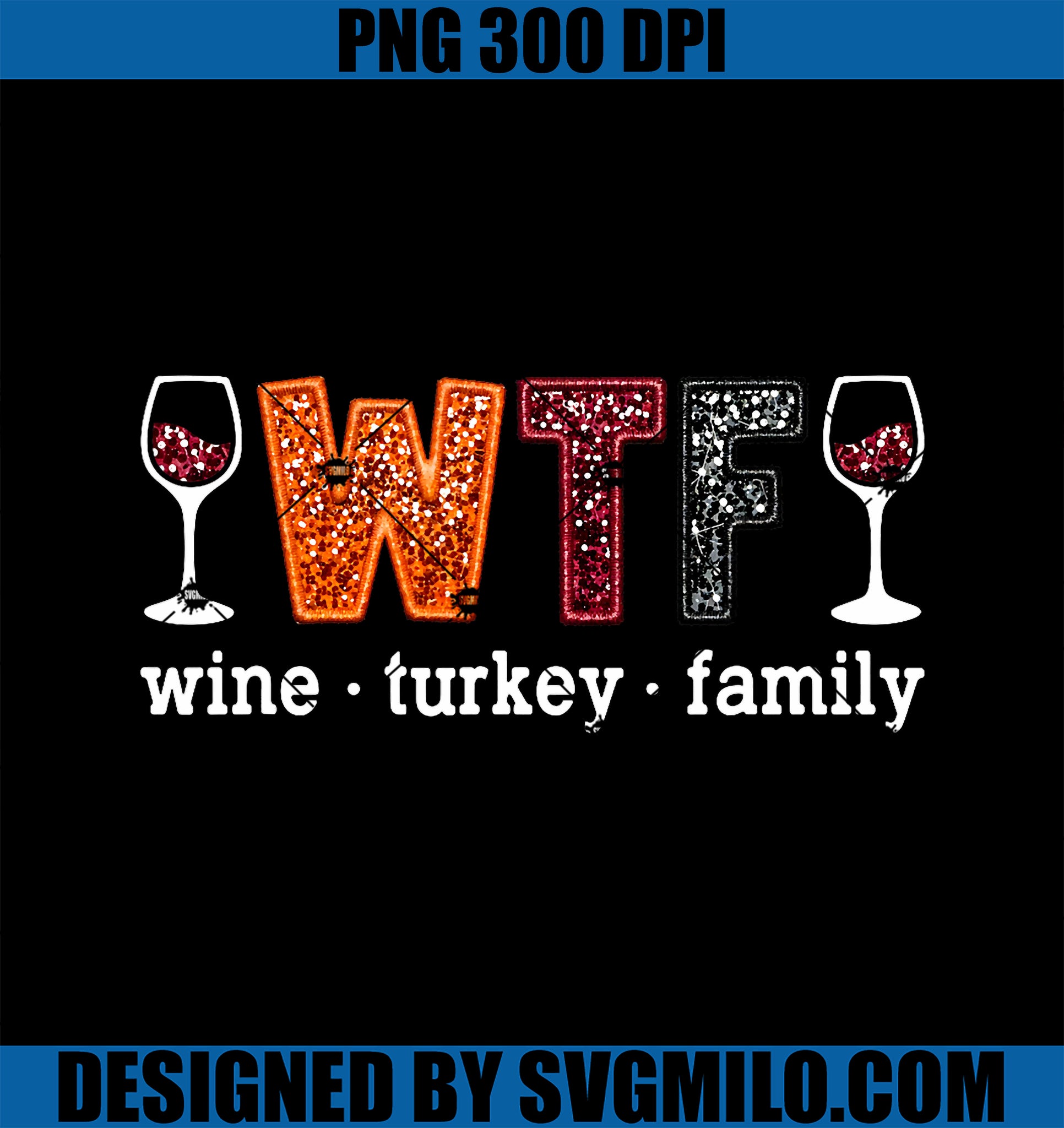 WTF Wine Turkey Family Funny Thanksgiving PNG