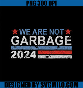 We Are Not Garbage PNG, Garbage For Trump 2024 Funny Quote PNG