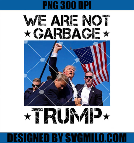 We Are Not Garbage Vote Trump Garbage For Trump 2024 PNG