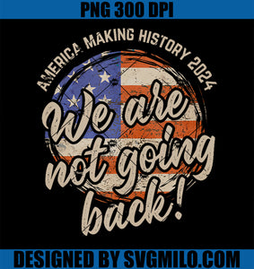 We Are Not Going Back America History 2024 Speech USA Flag PNG