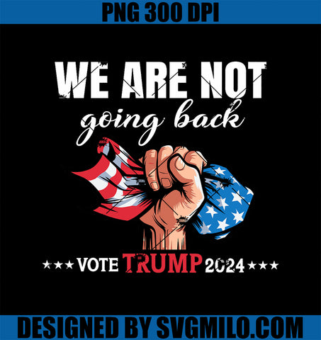 We Are Not Going Back Donald Trump 24 USA Solidarity PNG