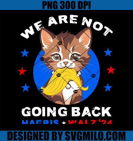 We Are Not Going Back Kamala Harris Walz 2024 PNG, Funny Cat Lady PNG