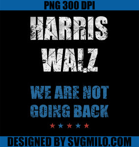 We Are Not Going Back PNG, President Harris Walz 2024 Election PNG