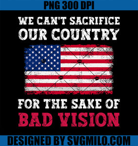 We Can_t Sacrifice Our Country For The Sake Of Bad Vision PNG