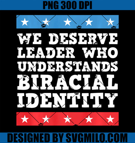 We Deserve Leader Who Understands Biracial Identity PNG