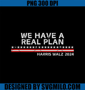 We Have A Real Plan PNG, Concepts of a Plan Harris Walz 2024 Kamala 47 PNG