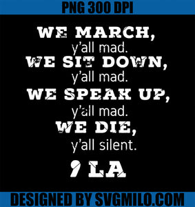 We March We Sit Down We Speak Up We Die Y_all Mad Kamala PNG