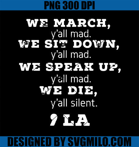 We March We Sit Down We Speak Up We Die Y_all Mad Kamala PNG