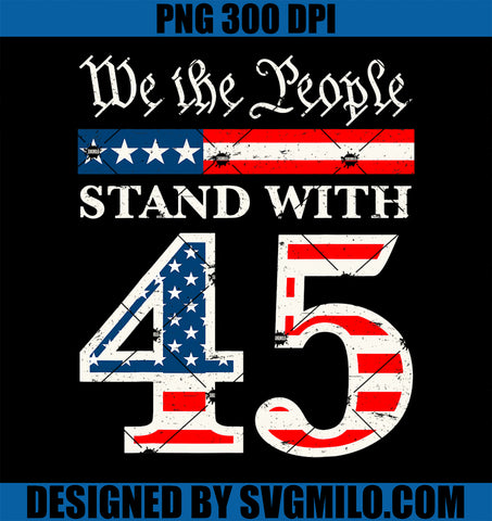 We The People Stand With Donald Trump 45 President US Flag PNG