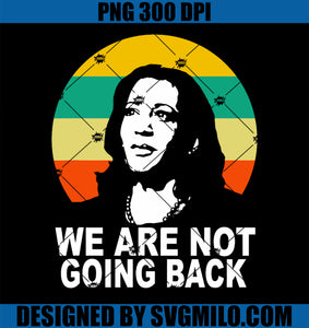 We're Not Going Back Vote For 2024 President Kamala-Harris PNG