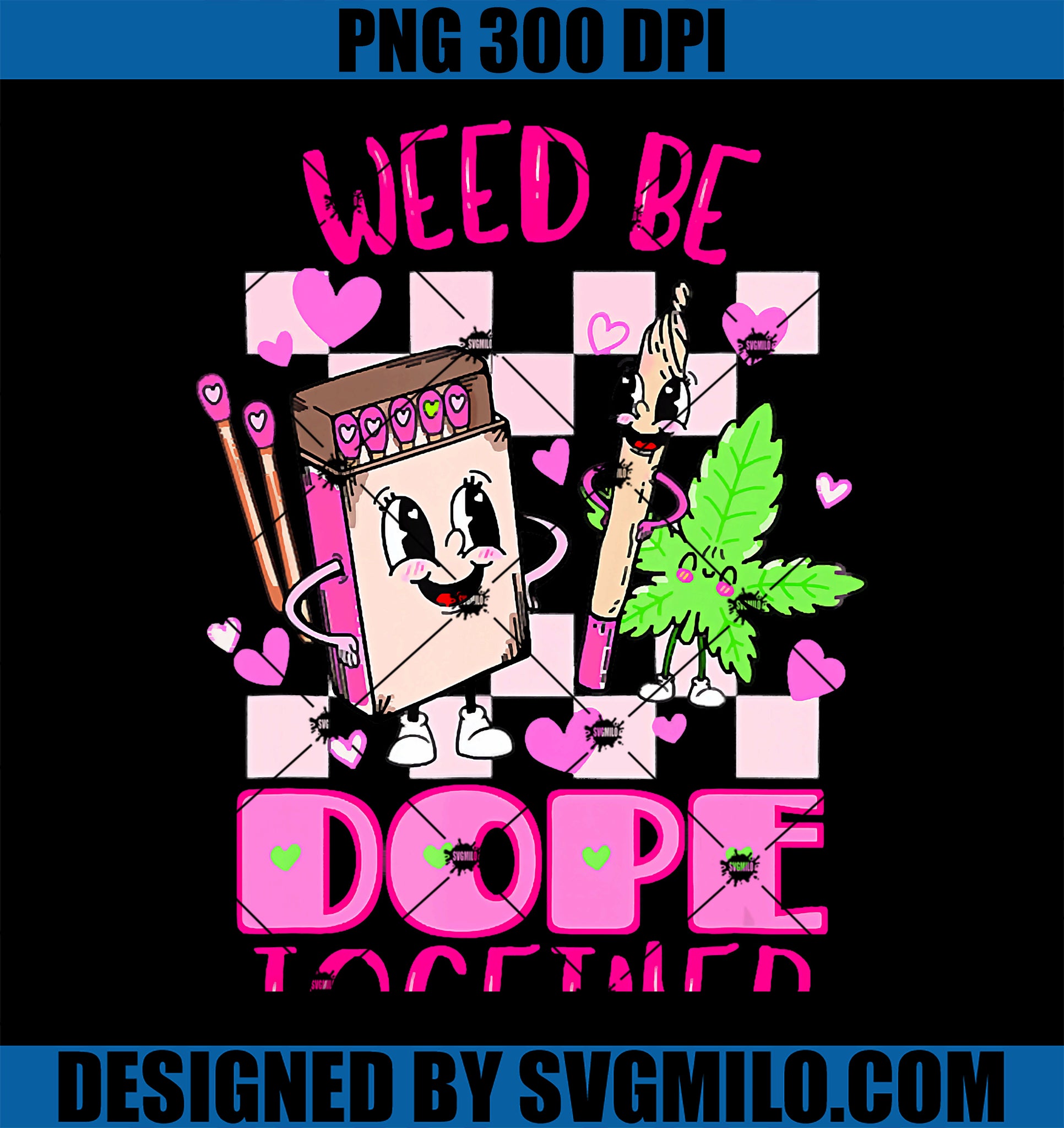 Weed Be Dope Together PNG, Valentine_s Day 420 Marijuana Outfit PNG